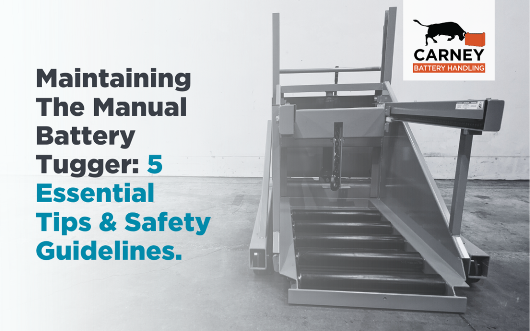 Maintaining The Manual Battery Tugger: 5 Essential Tips & Safety Guidelines.